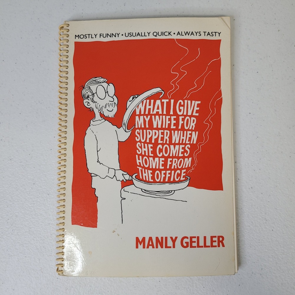 What I Give My Wife for Supper When She Comes Home From the Office Manly Geller